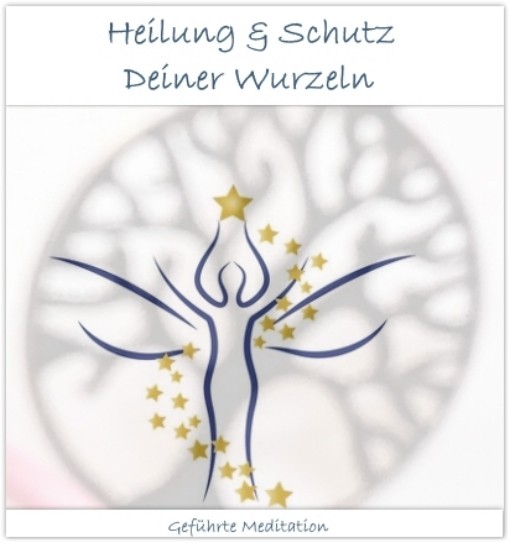 Meditation "Heilung & Schutz Deiner Wurzeln"